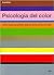Psicología del color: Cómo actúan los colores sobre los sentimientos y la razón