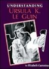 Understanding Ursula K Le Guin (Understanding Contemporary American Literature)