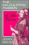 The Calculating Passion of Ada Byron The Calculating Passion of Ada Byron