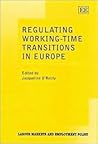 Regulating Working-Time Transitions in Europe (Labour Markets and Employment Policy series)