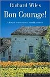 Bon Courage! A French Renovation in Rural Limousin by Richard Wiles Bon Courage! A French Renovation in Rural Limousin by Richard Wiles