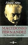 Macedonio Fernández: La biografía imposible