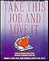 Take This Job and Love It: How to Change Your Work Without Changing Your Job Take This Job and Love It: How to Change Your Work Without Changing Your Job