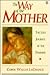 The Way of the Mother by Carol Wallas Lachance