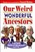 Our Weird Wonderful Ancestors : Soap-opera Stories of Life and Love in 1776