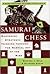 SAMURAI CHESS Mastering Strategic Thinking through the Martial Art of the Mind