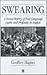 Swearing: A Social History of Foul Language, Oaths & Profanity in English (Language Library)
