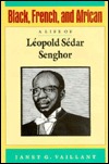 Black, French, and African: A Life of LéOpold SéDar Senghor (Hardcover)