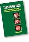 Tissue Optics: Light Scattering Methods and Instruments for Medical Diagnosis (SPIE Tutorial Texts in Optical Engineering Vol. TT38)