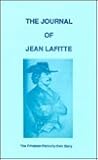 The Journal of Jean Lafitte : The Privateer-Patriot's Own Story The Journal of Jean Lafitte : The Privateer-Patriot's Own Story