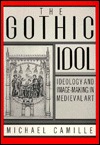 The Gothic Idol: Ideology and Image-Making in Medieval Art (Cambridge Studies in New Art History and Criticism)