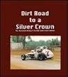 Dirt Road To A Silver Crown by Bob Gates