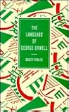 The Language of George Orwell (Language of Literature) The Language of George Orwell (Language of Literature)