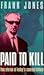 Paid to Kill: True Stories of Today's Contract Killers