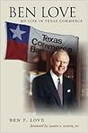 Ben Love: My Life in Texas Commerce (Kenneth E. Montague Series in Oil and Business History)