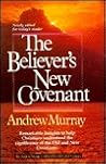 The Believer's New Covenant The Believer's New Covenant