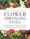 Flower Arranging Style: An International Collection of Ideas and Inspirations for All Seasons