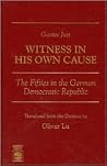 Gustav Just--Witness in His Own Cause: The Fifties in the German Democratic Republic Gustav Just--Witness in His Own Cause: The Fifties in the German Democratic Republic