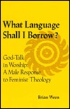 What Language Shall I Borrow?: God-Talk in Worship, A Male Response to Feminist Theology (Paperback)