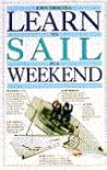Learn To Sail In A Weekend (Learn in a Weekend)