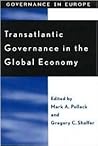 Transatlantic Governance in the Global Economy (Governance in Europe Series) Transatlantic Governance in the Global Economy (Governance in Europe Series)