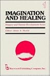 Imagination and Healing (Imagery and Human Development Series) Imagination and Healing (Imagery and Human Development Series)