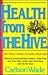 Health from the Hive: Honey...Bee Pollen...Bee Propolis...Royal Jelly
