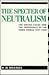 The Specter of Neutralism: The United States and the Emergence of the Third World, 1947-1960