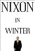 Nixon in Winter : His Final Revelations about Diplomacy, Watergate, and Life out of the Arena