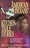 American Indians' Kitchen-Table Stories: Contemporary Conversations With Cherokee, Sioux, Hopi, Osage, Navajo, Zuni, and Members of Other Nations American Indians' Kitchen-Table Stories: Contemporary Conversations With Cherokee, Sioux, Hopi, Osage, Navajo, Zuni, and Members of Other Nations