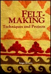 Feltmaking: Techniques and Projects (English and Dutch Edition)