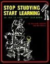 Stop Studying, Start Learning or How to Jump-Start Your Brain Stop Studying, Start Learning or How to Jump-Start Your Brain