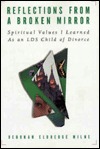 Reflections from a Broken Mirror: Spiritual Values I Learned As An LDS Child of Divorce (Hardcover)