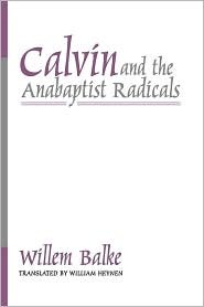 Calvin and the Anabaptist Radicals (Paperback)