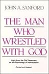 The Man Who Wrestled With God: Light from the Old Testament on the Psychology of Individuation The Man Who Wrestled With God: Light from the Old Testament on the Psychology of Individuation