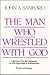 The Man Who Wrestled With God by John A. Sanford The Man Who Wrestled With God by John A. Sanford