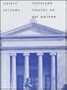 Cleveland Builds an Art Museum: Patronage, Politics, and Architecture, 1884-1916 and Object Lessons: Clevland Creates an Art Museum