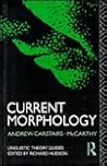 Current Morphology (Linguistic Theory Guides) Current Morphology (Linguistic Theory Guides)