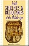 Irish shrines & reliquaries of the Middle Ages (Irish Treasures) Irish shrines & reliquaries of the Middle Ages (Irish Treasures)