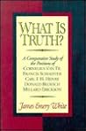 What Is Truth?: A Comparative Study of the Positions of Cornelius Van Til, Francis Schaeffer, Carl F. H. Henry, Donald Bloesch, Millard Erickson