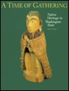 A Time of Gathering: Native Heritage in Washington State (Thomas Burke Memorial Washington State Museum, Monographs, No 7)
