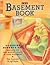 The Basement Book: Upstairs Downstairs : Reclaiming the Wasted Space in Your Basement