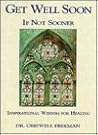 Get Well Soon ... If Not Sooner: Inspirational Wisdom for Healing Get Well Soon ... If Not Sooner: Inspirational Wisdom for Healing