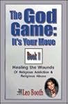 The God Game: It's Your Move: Healing the Wounds of Religious Addiction & Religious Abuse