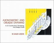 Axonometric and Oblique Drawing: A 3-D Construction, Rendering, and Design Guide (Hardcover)