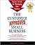 The Customer Approved Small Business: Success Secrets For Developing Your Small Business