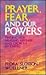 Prayer, Fear, and Our Powers: Finding Our Healing, Release, and Growth in Christ