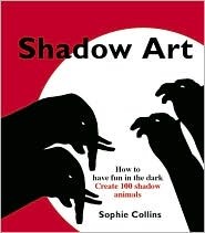Shadow Art: How to Have Fun in the Dark; Create 100 Shadow Animals (Paperback)