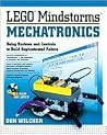 LEGO Mindstorms Mechatronics : Using Systems and Controls to Build Sophisticed Robots LEGO Mindstorms Mechatronics : Using Systems and Controls to Build Sophisticed Robots