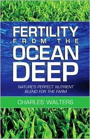 Fertility from the Ocean Deep: Nature's Perfect Nutrient Blend for the Farm (Paperback)